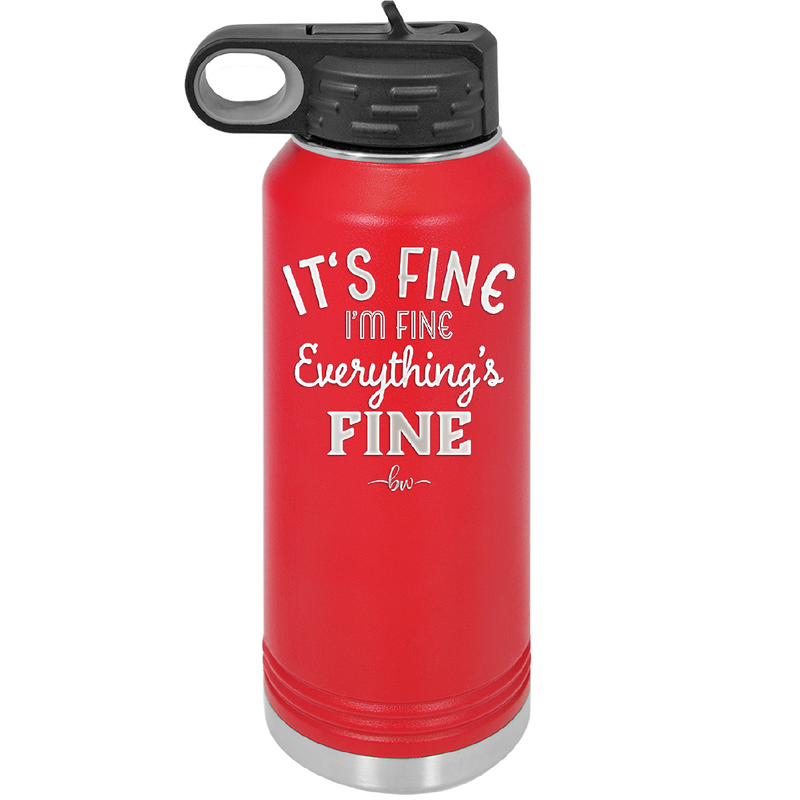 It's Fine I'm Fine Everthing is Fine - Laser Engraved Stainless Steel Drinkware - 2305 -