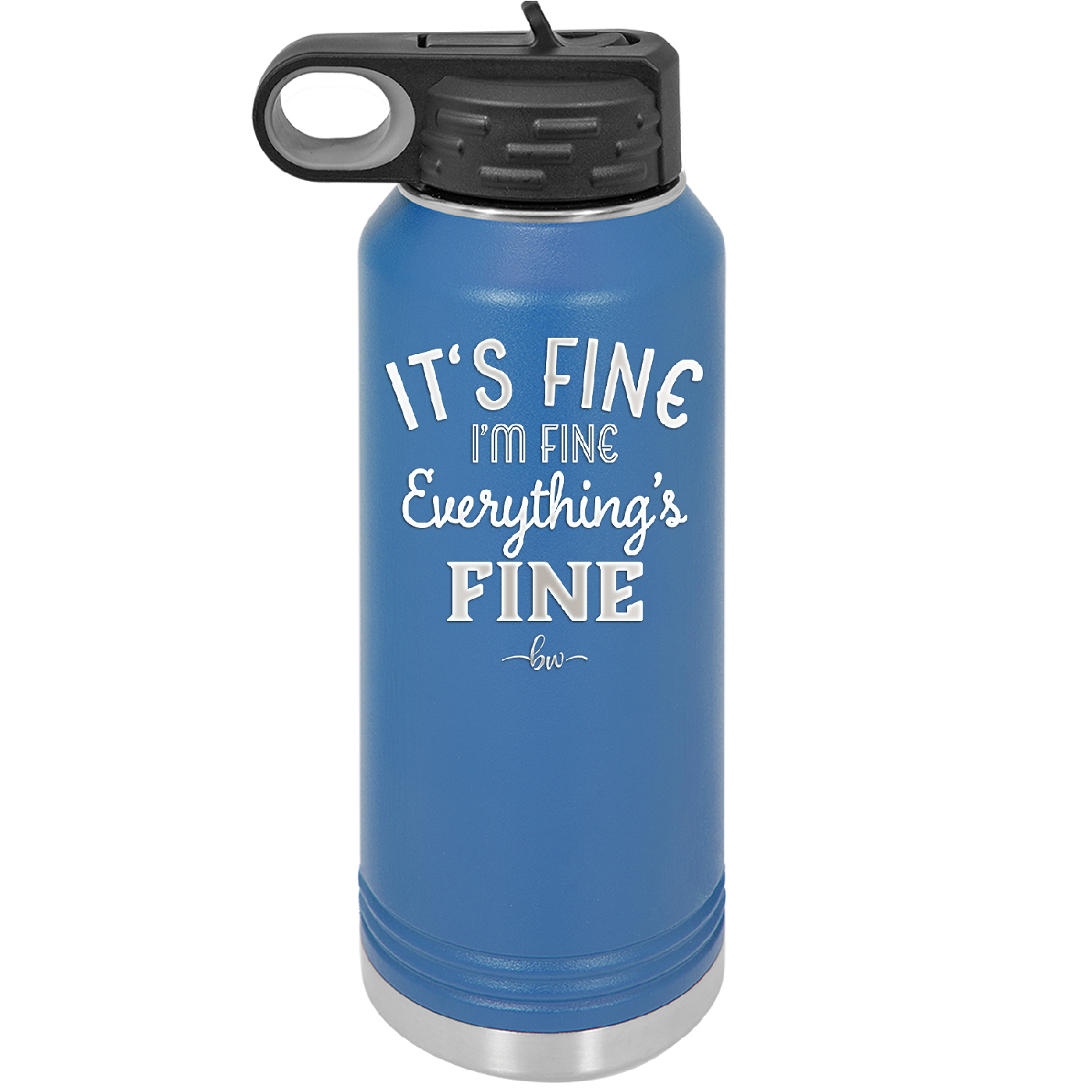It's Fine I'm Fine Everthing is Fine - Laser Engraved Stainless Steel Drinkware - 2305 -