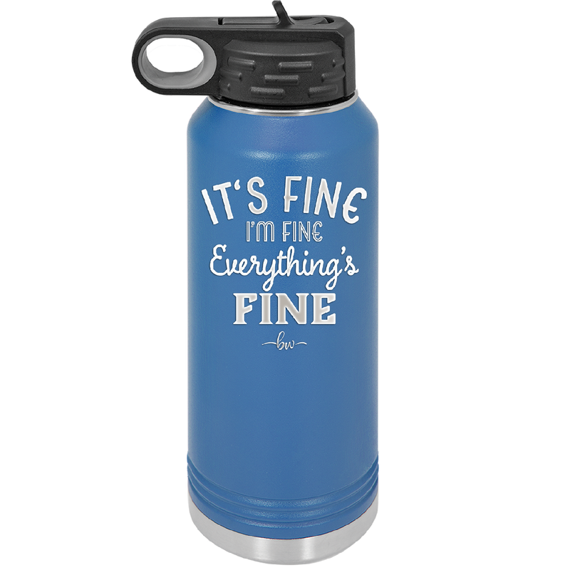 It's Fine I'm Fine Everthing is Fine - Laser Engraved Stainless Steel Drinkware - 2305 -