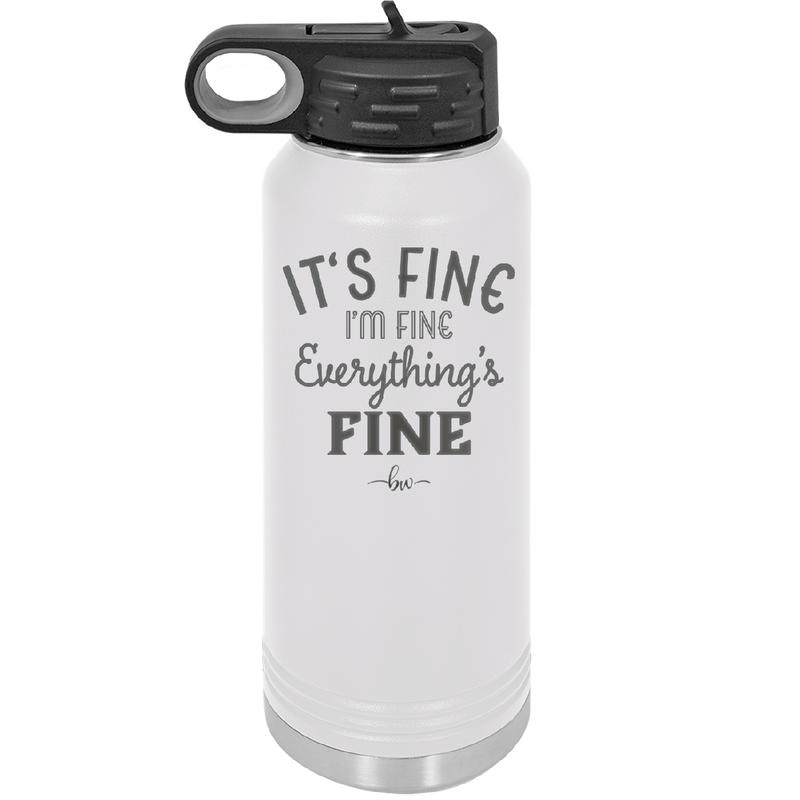 It's Fine I'm Fine Everthing is Fine - Laser Engraved Stainless Steel Drinkware - 2305 -