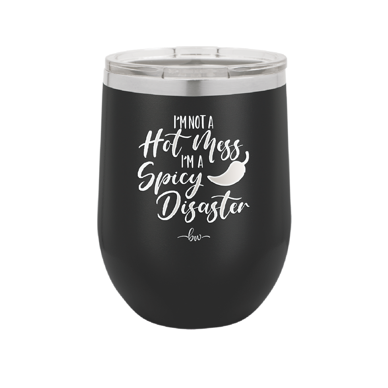 I'm Not a Hot Mess I'm a Spicy Disaster - Laser Engraved Stainless Steel Drinkware - 2306 -