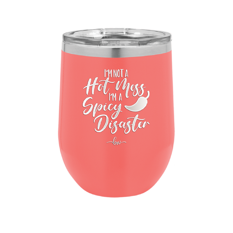 I'm Not a Hot Mess I'm a Spicy Disaster - Laser Engraved Stainless Steel Drinkware - 2306 -