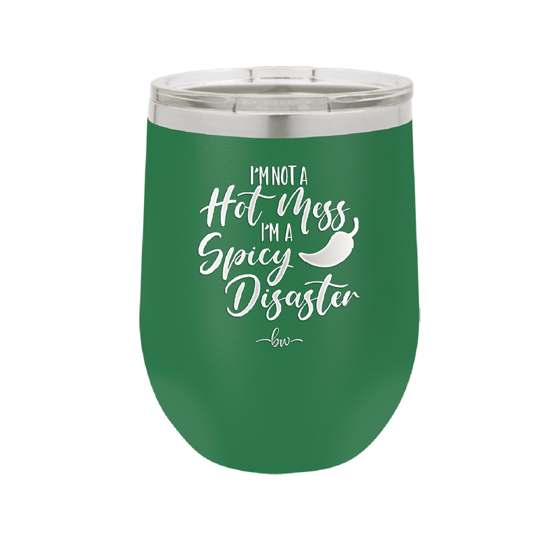 I'm Not a Hot Mess I'm a Spicy Disaster - Laser Engraved Stainless Steel Drinkware - 2306 -