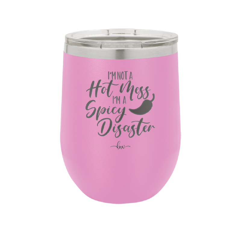 I'm Not a Hot Mess I'm a Spicy Disaster - Laser Engraved Stainless Steel Drinkware - 2306 -