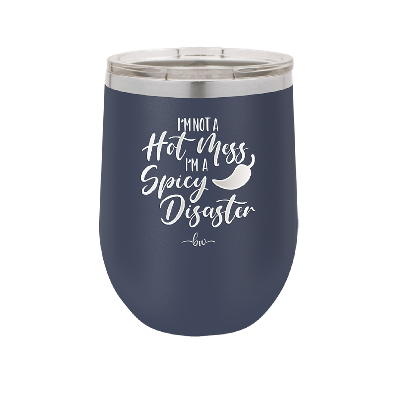 I'm Not a Hot Mess I'm a Spicy Disaster - Laser Engraved Stainless Steel Drinkware - 2306 -