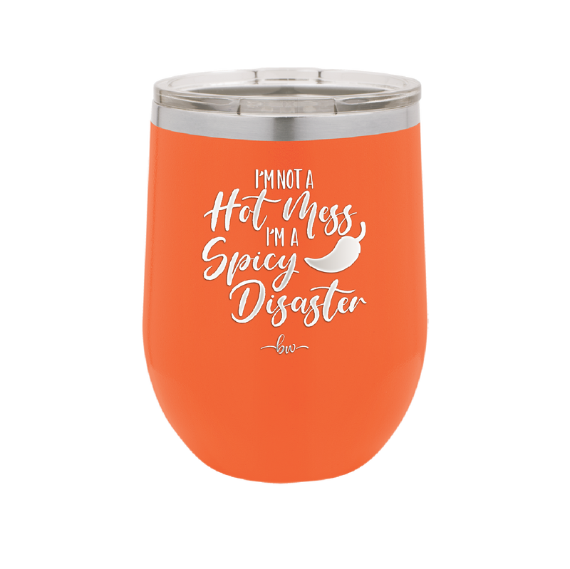 I'm Not a Hot Mess I'm a Spicy Disaster - Laser Engraved Stainless Steel Drinkware - 2306 -