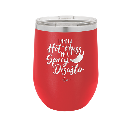 I'm Not a Hot Mess I'm a Spicy Disaster - Laser Engraved Stainless Steel Drinkware - 2306 -