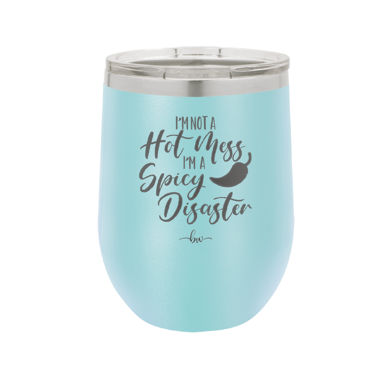 I'm Not a Hot Mess I'm a Spicy Disaster - Laser Engraved Stainless Steel Drinkware - 2306 -