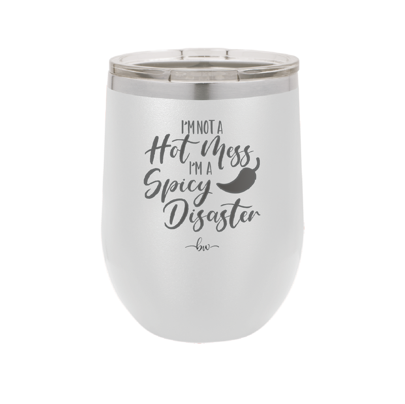 I'm Not a Hot Mess I'm a Spicy Disaster - Laser Engraved Stainless Steel Drinkware - 2306 -