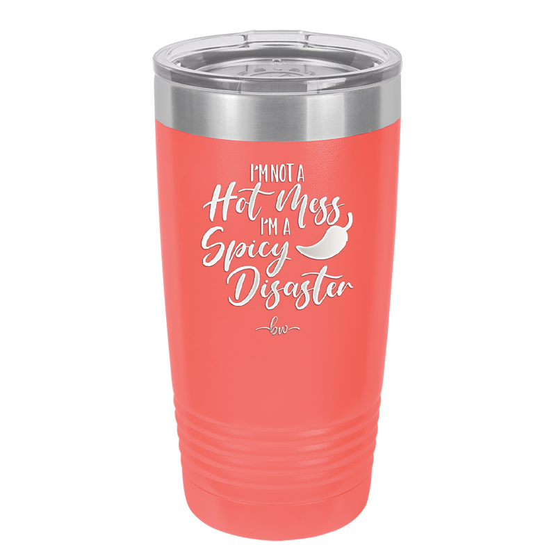 I'm Not a Hot Mess I'm a Spicy Disaster - Laser Engraved Stainless Steel Drinkware - 2306 -