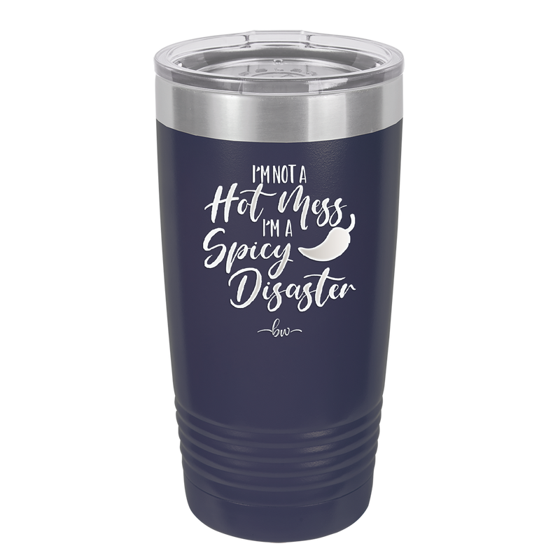 I'm Not a Hot Mess I'm a Spicy Disaster - Laser Engraved Stainless Steel Drinkware - 2306 -