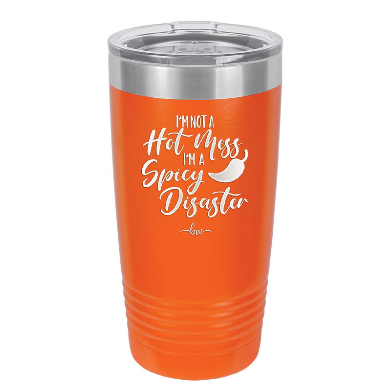 I'm Not a Hot Mess I'm a Spicy Disaster - Laser Engraved Stainless Steel Drinkware - 2306 -