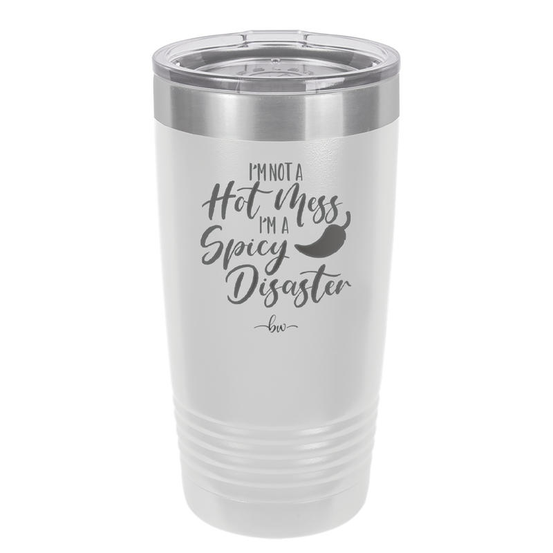 I'm Not a Hot Mess I'm a Spicy Disaster - Laser Engraved Stainless Steel Drinkware - 2306 -