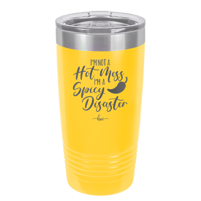 I'm Not a Hot Mess I'm a Spicy Disaster - Laser Engraved Stainless Steel Drinkware - 2306 -