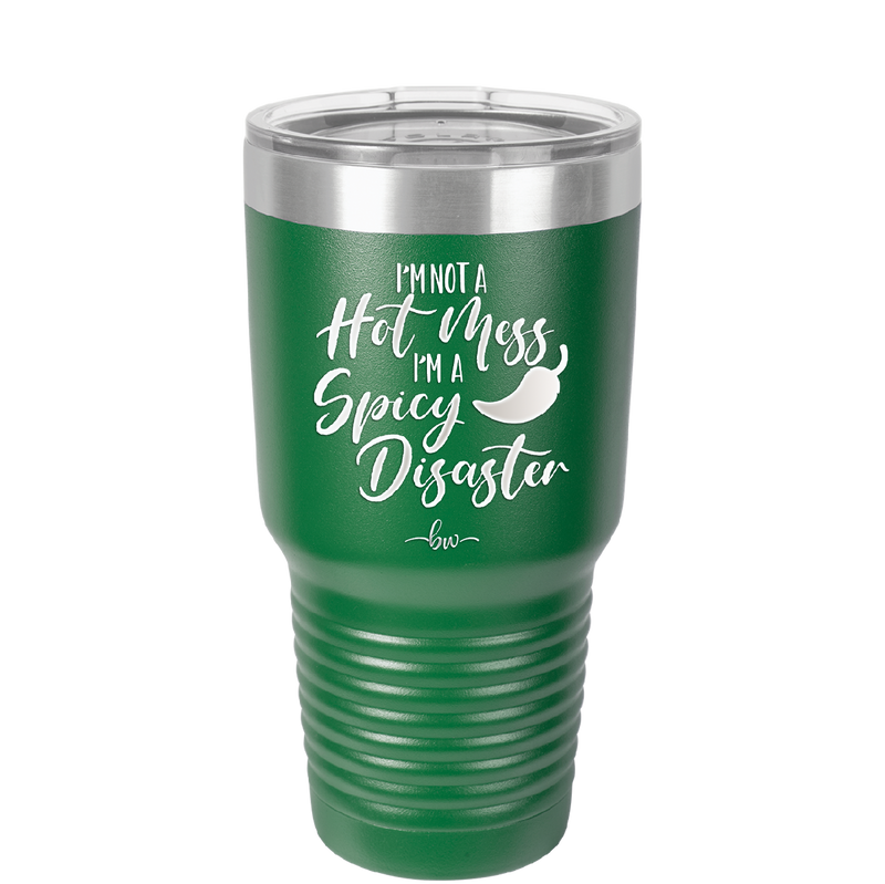 I'm Not a Hot Mess I'm a Spicy Disaster - Laser Engraved Stainless Steel Drinkware - 2306 -
