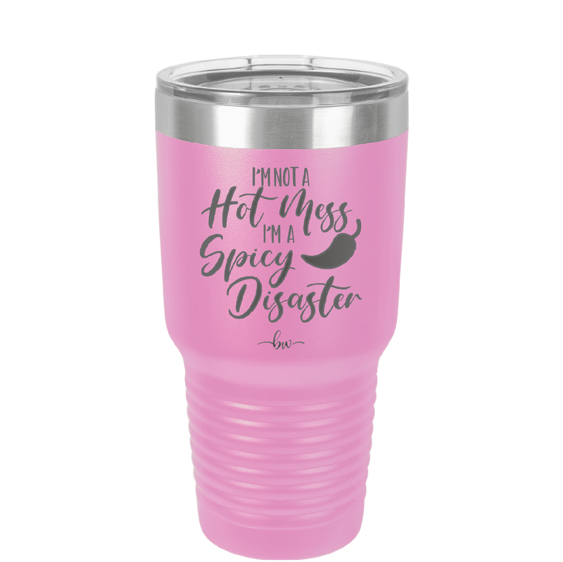 I'm Not a Hot Mess I'm a Spicy Disaster - Laser Engraved Stainless Steel Drinkware - 2306 -