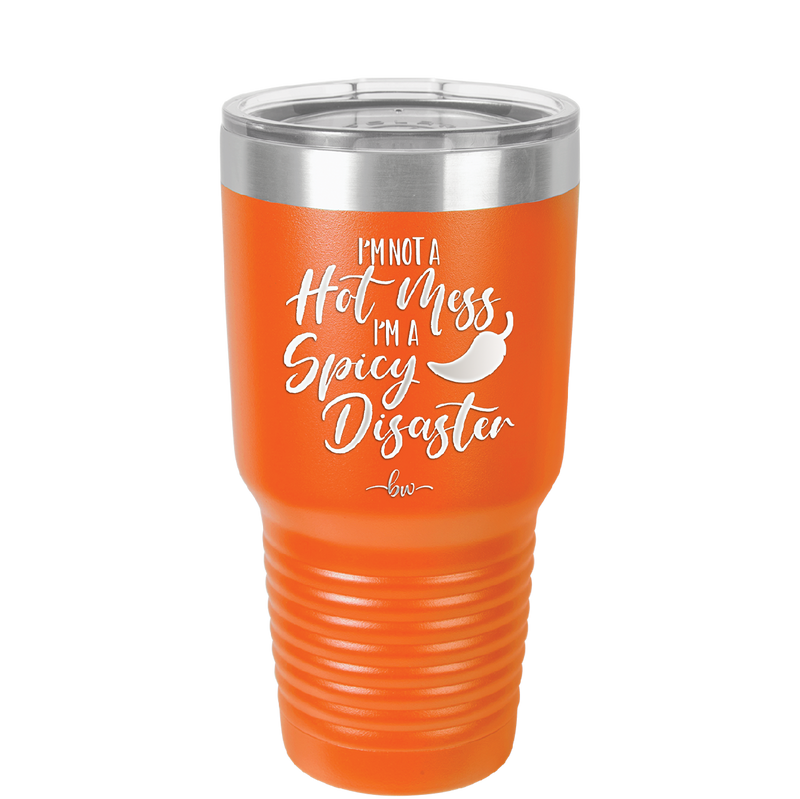 I'm Not a Hot Mess I'm a Spicy Disaster - Laser Engraved Stainless Steel Drinkware - 2306 -