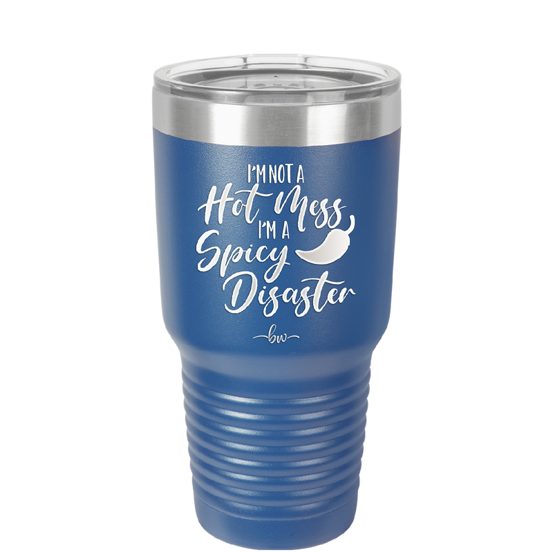 I'm Not a Hot Mess I'm a Spicy Disaster - Laser Engraved Stainless Steel Drinkware - 2306 -