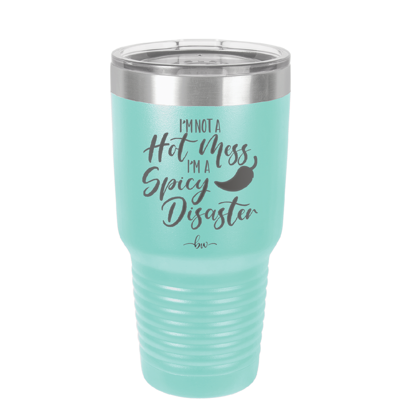 I'm Not a Hot Mess I'm a Spicy Disaster - Laser Engraved Stainless Steel Drinkware - 2306 -