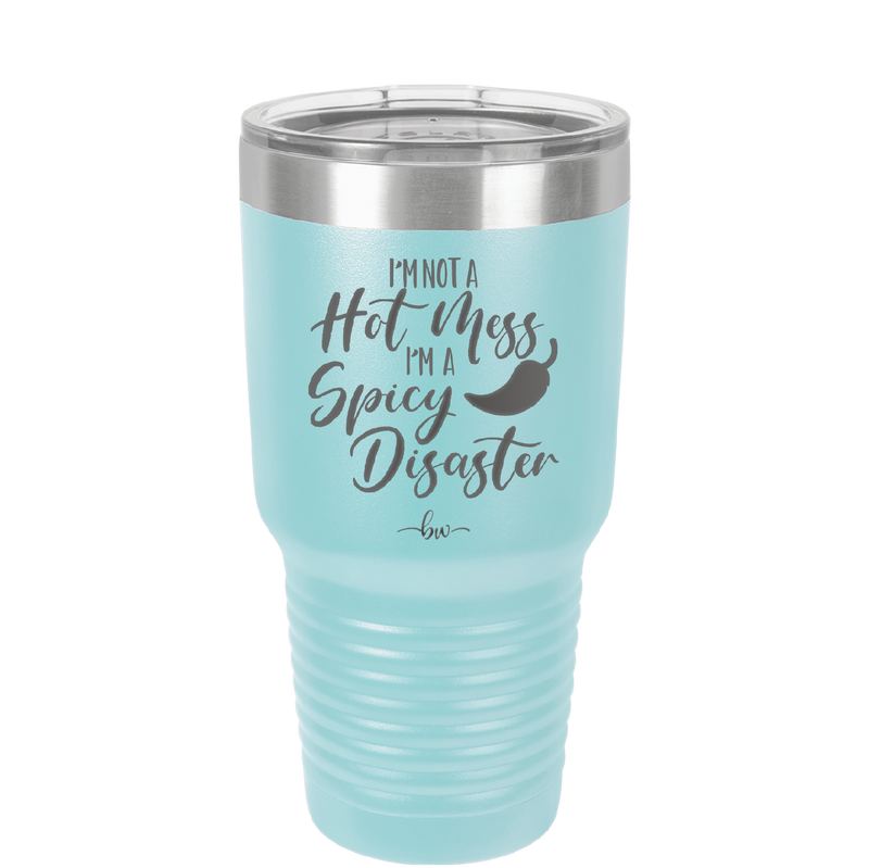 I'm Not a Hot Mess I'm a Spicy Disaster - Laser Engraved Stainless Steel Drinkware - 2306 -