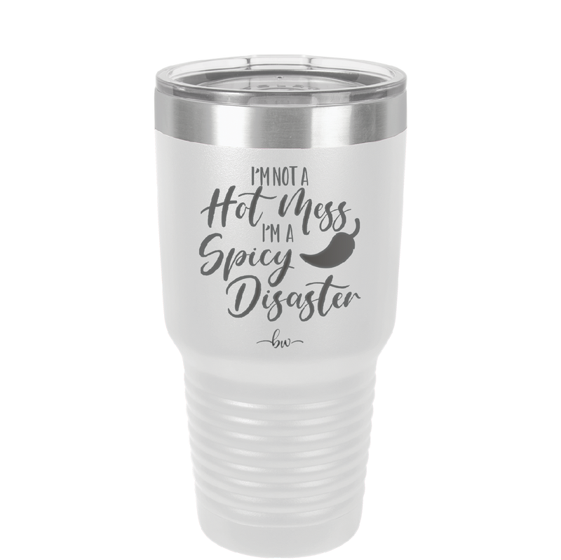 I'm Not a Hot Mess I'm a Spicy Disaster - Laser Engraved Stainless Steel Drinkware - 2306 -