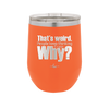That's Weird People Keep Thinking I Care Why - Laser Engraved Stainless Steel Drinkware - 2308 -
