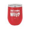 That's Weird People Keep Thinking I Care Why - Laser Engraved Stainless Steel Drinkware - 2308 -