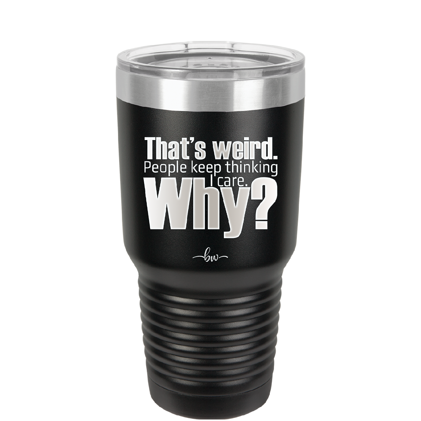 That's Weird People Keep Thinking I Care Why - Laser Engraved Stainless Steel Drinkware - 2308 -