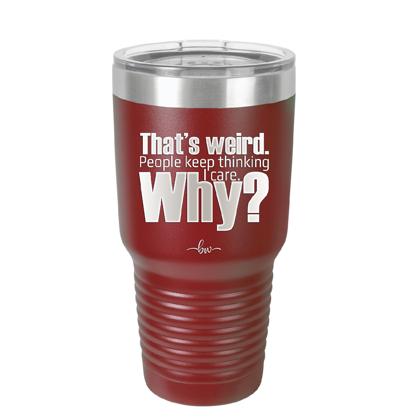 That's Weird People Keep Thinking I Care Why - Laser Engraved Stainless Steel Drinkware - 2308 -