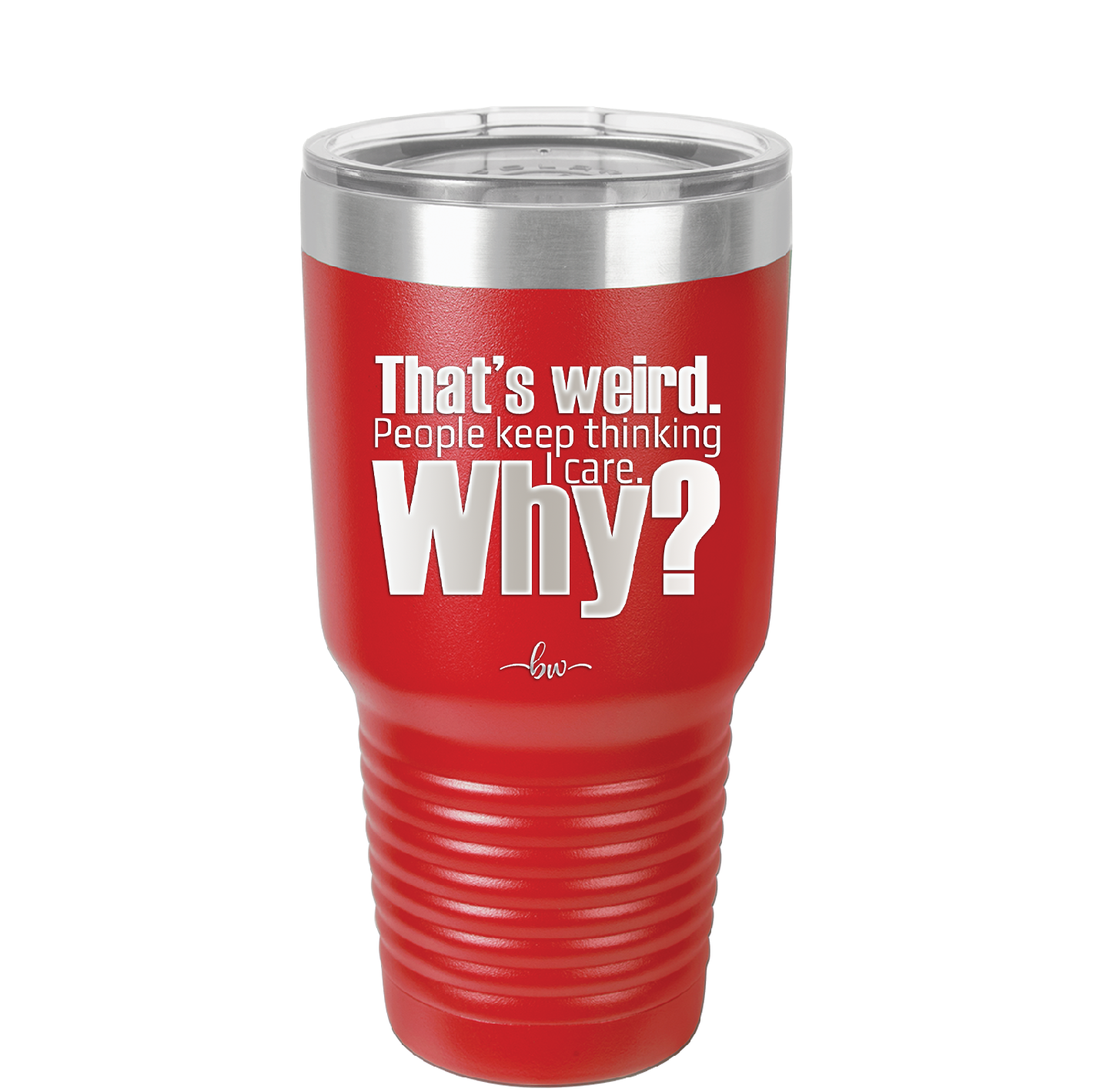 That's Weird People Keep Thinking I Care Why - Laser Engraved Stainless Steel Drinkware - 2308 -