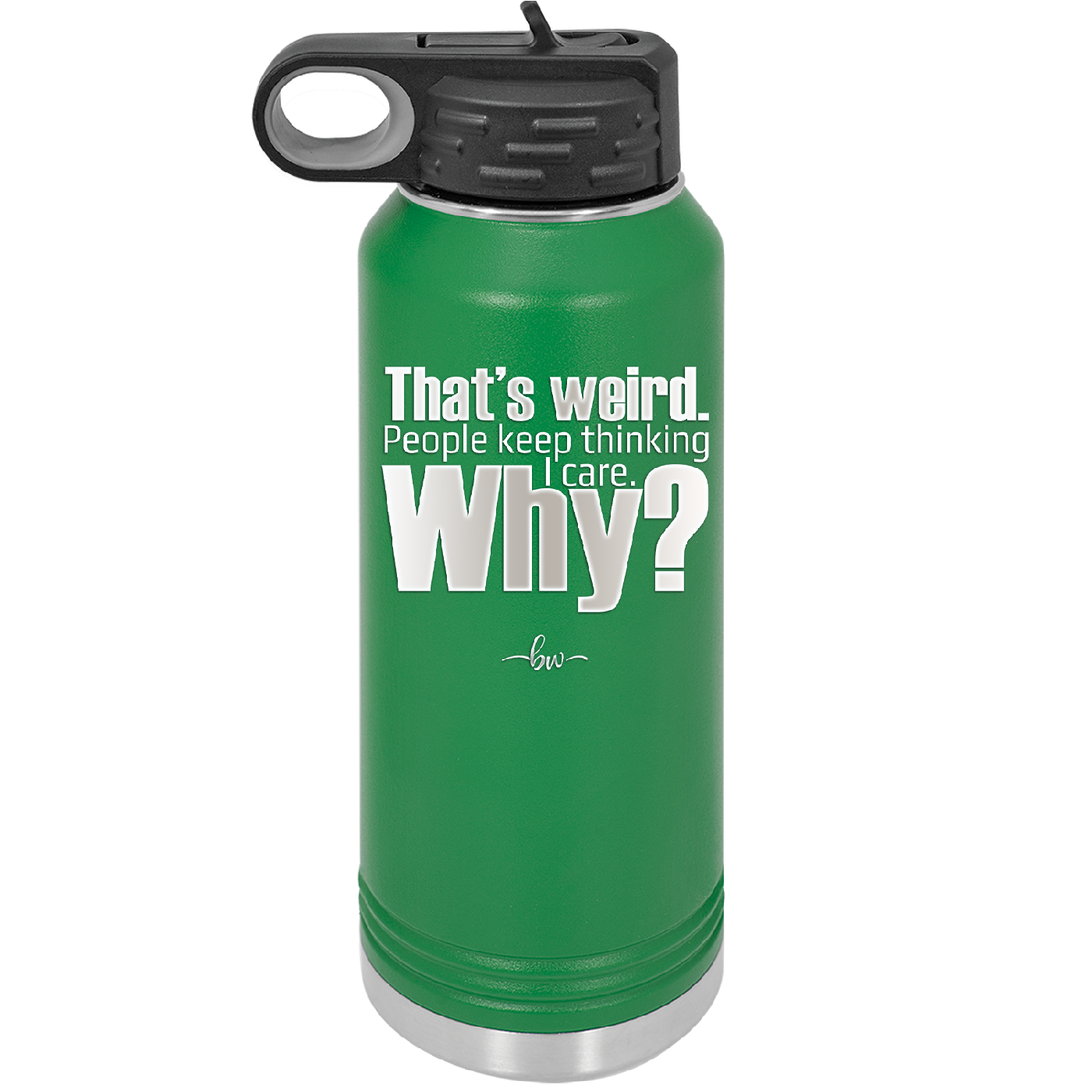 That's Weird People Keep Thinking I Care Why - Laser Engraved Stainless Steel Drinkware - 2308 -