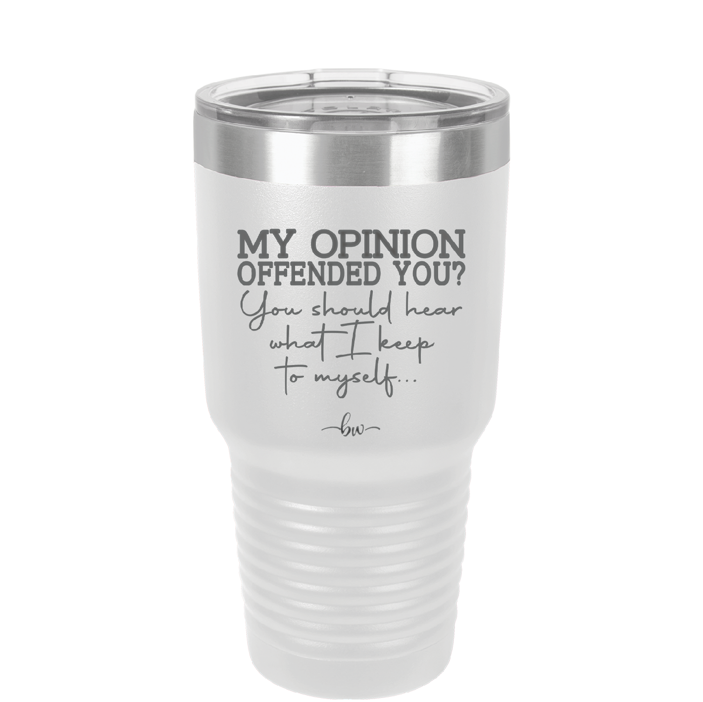 My Opinion Offended You You Should Hear What I Keep to Myself - Laser Engraved Stainless Steel Drinkware - 2309 -