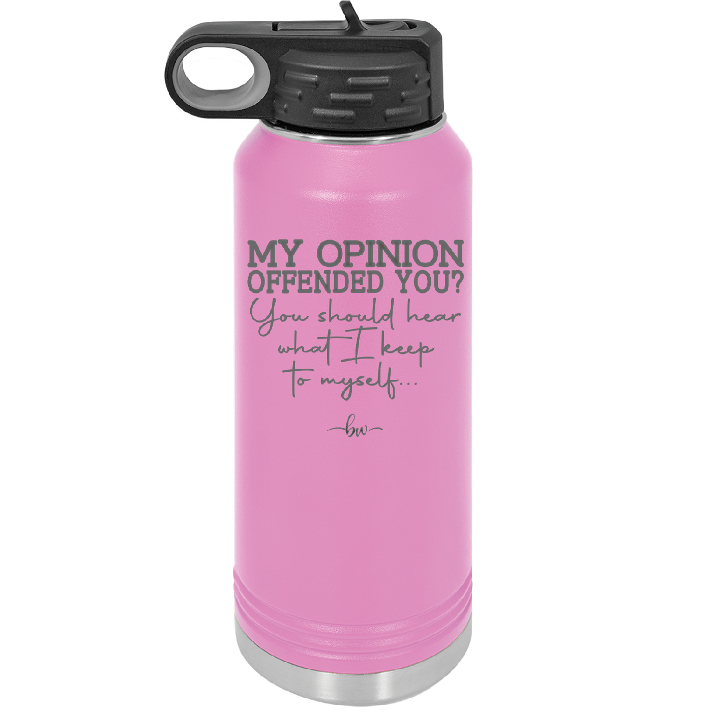 My Opinion Offended You You Should Hear What I Keep to Myself - Laser Engraved Stainless Steel Drinkware - 2309 -