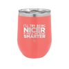 I'll Try Being Nicer if You'll Try Being Smarter - Laser Engraved Stainless Steel Drinkware - 2310 -
