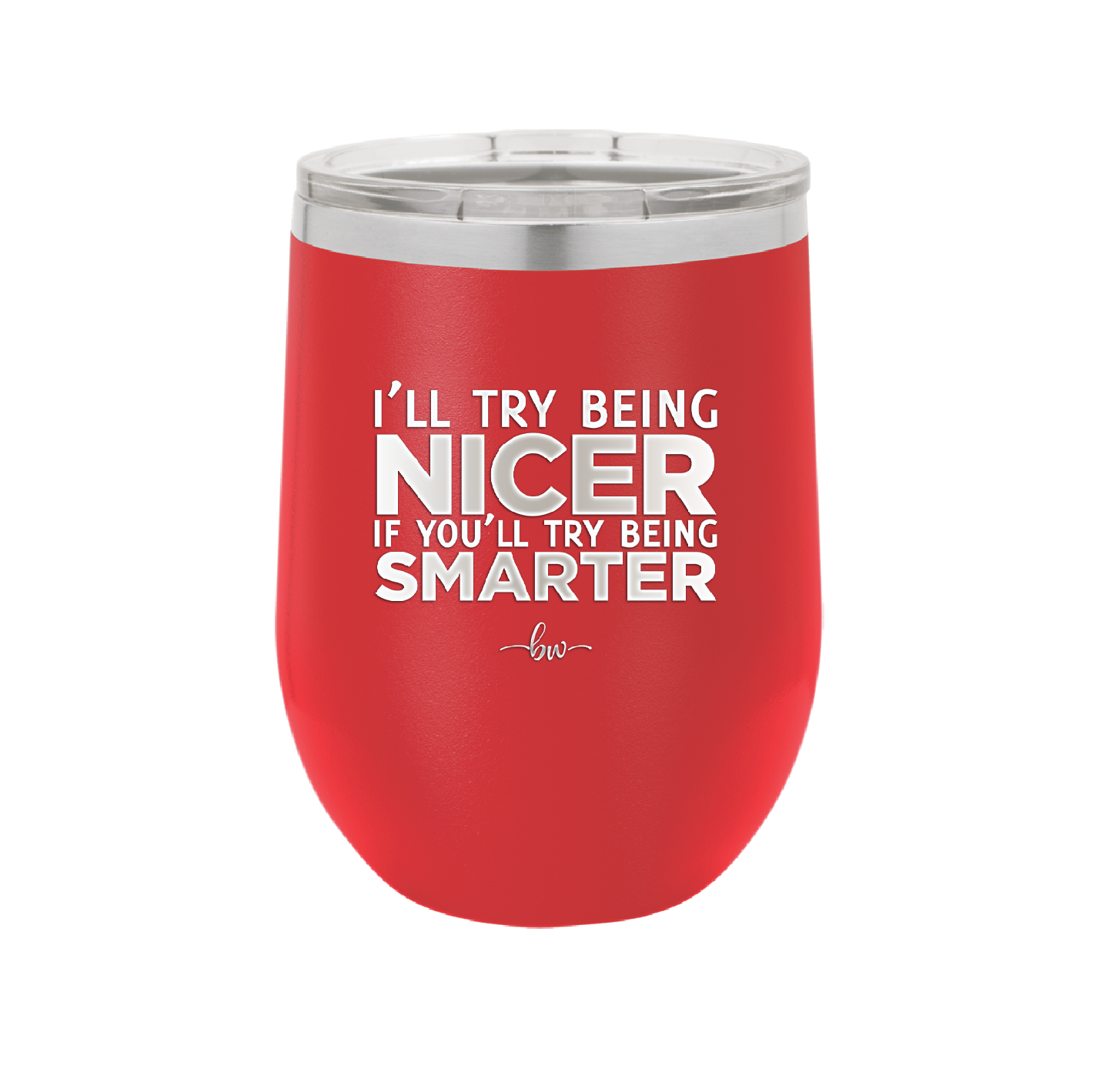 I'll Try Being Nicer if You'll Try Being Smarter - Laser Engraved Stainless Steel Drinkware - 2310 -