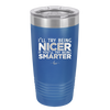 I'll Try Being Nicer if You'll Try Being Smarter - Laser Engraved Stainless Steel Drinkware - 2310 -