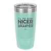 I'll Try Being Nicer if You'll Try Being Smarter - Laser Engraved Stainless Steel Drinkware - 2310 -