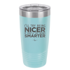 I'll Try Being Nicer if You'll Try Being Smarter - Laser Engraved Stainless Steel Drinkware - 2310 -