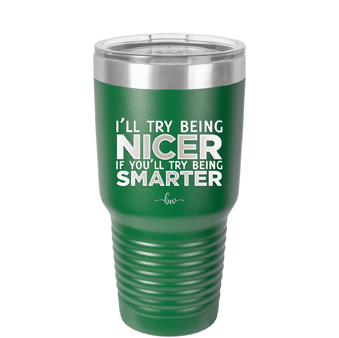I'll Try Being Nicer if You'll Try Being Smarter - Laser Engraved Stainless Steel Drinkware - 2310 -