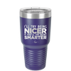 I'll Try Being Nicer if You'll Try Being Smarter - Laser Engraved Stainless Steel Drinkware - 2310 -