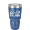 I'll Try Being Nicer if You'll Try Being Smarter - Laser Engraved Stainless Steel Drinkware - 2310 -