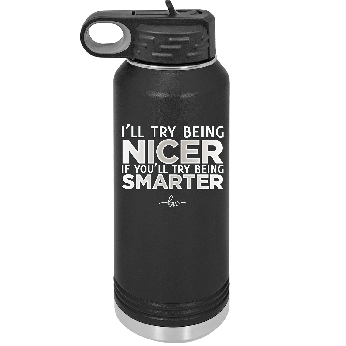 I'll Try Being Nicer if You'll Try Being Smarter - Laser Engraved Stainless Steel Drinkware - 2310 -
