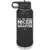 I'll Try Being Nicer if You'll Try Being Smarter - Laser Engraved Stainless Steel Drinkware - 2310 -