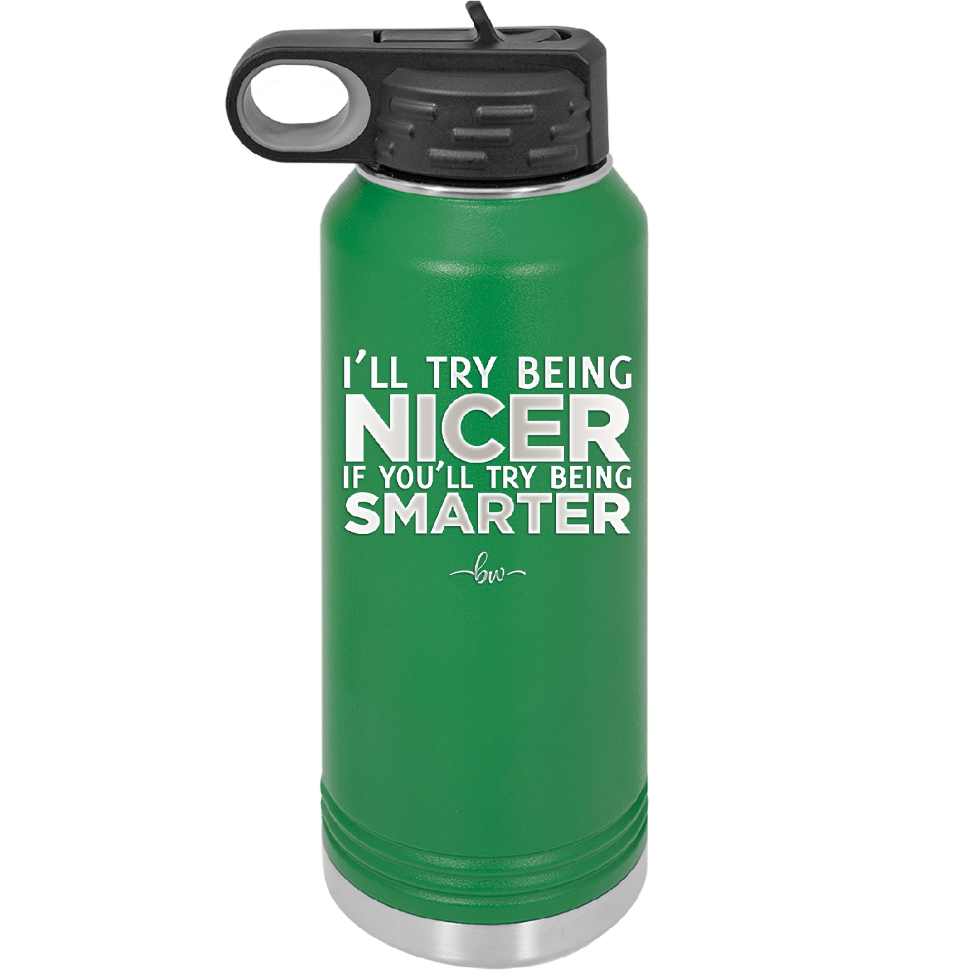 I'll Try Being Nicer if You'll Try Being Smarter - Laser Engraved Stainless Steel Drinkware - 2310 -