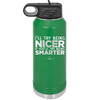 I'll Try Being Nicer if You'll Try Being Smarter - Laser Engraved Stainless Steel Drinkware - 2310 -