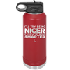 I'll Try Being Nicer if You'll Try Being Smarter - Laser Engraved Stainless Steel Drinkware - 2310 -