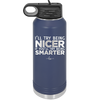 I'll Try Being Nicer if You'll Try Being Smarter - Laser Engraved Stainless Steel Drinkware - 2310 -