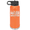 I'll Try Being Nicer if You'll Try Being Smarter - Laser Engraved Stainless Steel Drinkware - 2310 -