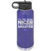 I'll Try Being Nicer if You'll Try Being Smarter - Laser Engraved Stainless Steel Drinkware - 2310 -