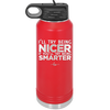 I'll Try Being Nicer if You'll Try Being Smarter - Laser Engraved Stainless Steel Drinkware - 2310 -